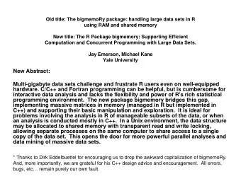New Abstract:  Multi-gigabyte data sets challenge and frustrate R users even on well-equipped