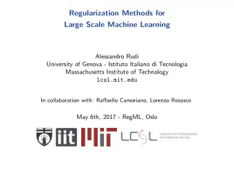 Regularization Methods for  Large Scale Machine Learning  Alessandro Rudi  University of Genova -