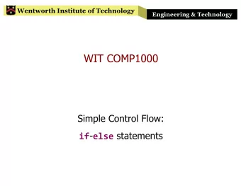 WIT COMP1000  Simple Control Flow: if - else statements  Wentworth Institute of Technology