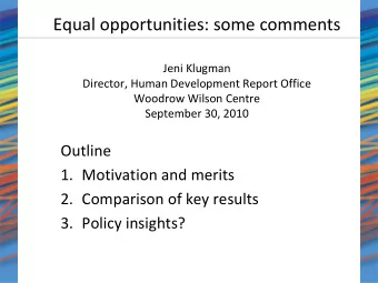 Equal opportunities: some comments Jeni Klugman Director, Human Development Report Office Woodrow