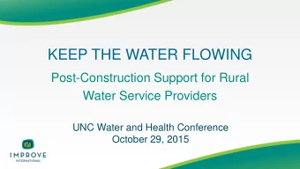 KEEP THE WATER FLOWING  Post-Construction Support for Rural  Water Service Providers  UNC Water and