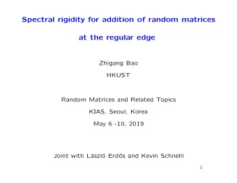 Spectral rigidity for addition of random matrices  at the regular edge  Zhigang Bao  HKUST  Random