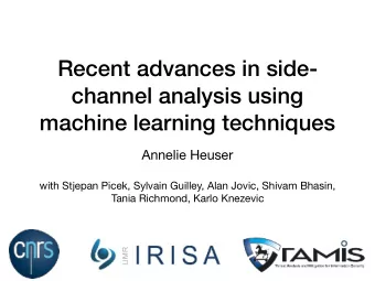 Recent advances in side-  channel analysis using  machine learning techniques Annelie Heuser  with