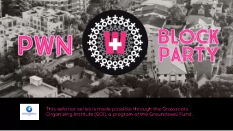 This webinar series is made possible through the Grassroots  Organizing Institute (GOI), a program