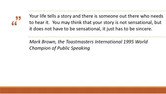 Your life tells a story and there is someone out there who needs  to hear it.  You may think that