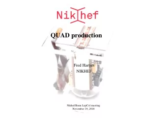 QUAD production  Fred Hartjes  NIKHEF  Nikhef/Bonn LepCol meeting  November 19, 2018  Simplified