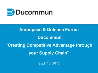 Aerospace &amp; Defense Forum  Ducommun  &quot;Creating Competitive Advantage through  your Supply