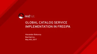 GLOBAL CATALOG SERVICE  IMPLEMENTATION IN FREEIPA  Alexander Bokovoy  Red Hat Inc.  May 4th, 2017