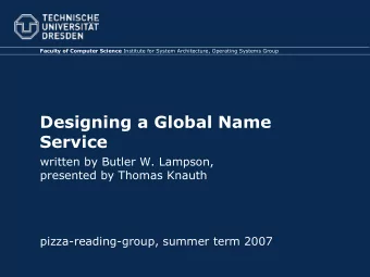 Designing a Global Name  Service  written by Butler W. Lampson,  presented by Thomas Knauth