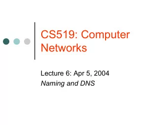 CS519: Computer  Networks  Lecture 6: Apr 5, 2004  Naming and DNS  CS519  Any problem in