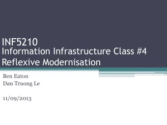 INF5210  Information Infrastructure Class #4  Reflexive Modernisation  Ben Eaton  Dan Truong Le