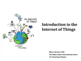 Introduction to the  Internet of Things  Marco Zennaro, PhD  The Abdus Salam International Centre