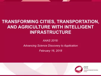 TRANSFORMING CITIES, TRANSPORTATION,  AND AGRICULTURE WITH INTELLIGENT  INFRASTRUCTURE  AAAS 2018: