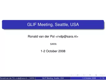GLIF Meeting, Seattle, USA  Ronald van der Pol &lt;rvdp@sara.nl&gt;  SARA  1-2 October 2008  Ronald