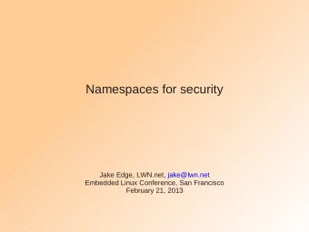 Namespaces for security  Jake Edge, LWN.net, jake@lwn.net  Embedded Linux Conference, San Francisco