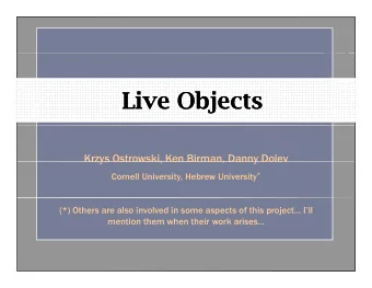 Live Objects  Live Objects  Live Objects  Live Objects  Krzys Ostrowski, Ken Birman, Danny Dolev