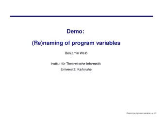 Demo:  (Re)naming of program variables  Benjamin Wei  Institut f  ur Theoretische Informatik