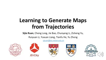 Learning to Generate Maps  from Trajectories Sijie Ruan , Cheng Long, Jie Bao, Chunyang Li, Zisheng