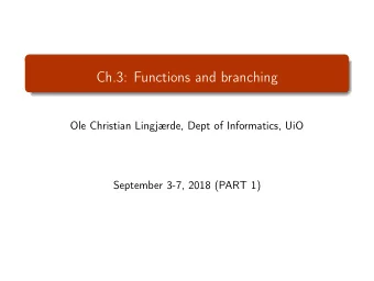 Ch.3: Functions and branching  Ole Christian Lingjrde, Dept of Informatics, UiO  September 3-7,