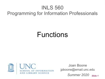Functions  Joan Boone jpboone@email.unc.edu  Summer 2020  Slide 1  Topics  Part 1  Overview of