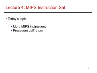 Lecture 4: MIPS Instruction Set   Todays topic:  More MIPS instructions  Procedure
