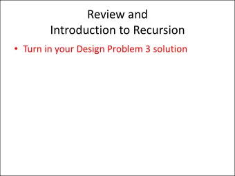 Introduction to Recursion  Turn in your Design Problem 3 solution  Review  Object Oriented