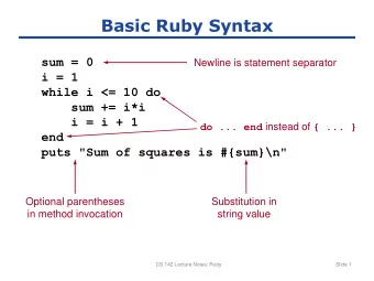 Basic Ruby Syntax  sum = 0  Newline is statement separator  i = 1  while i &lt;= 10 do  sum += i*i