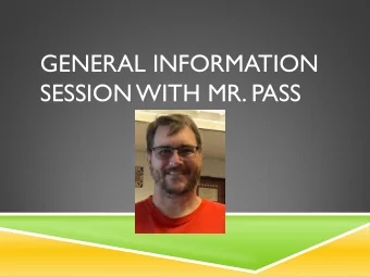 GENERAL INFORMATION  SESSION WITH MR. PASS  WHO AM I?  IMPORTANT PEOPLE TO KNOW ON CAMPUS