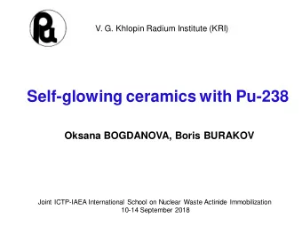 Self-glowing ceramics with Pu-238  Oksana BOGDANOVA, Boris BURAKOV  Joint ICTP-IAEA International