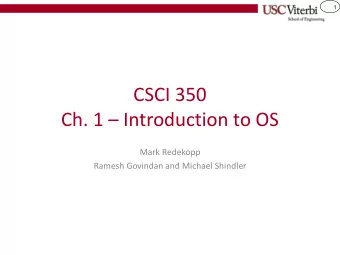 CSCI 350 Ch. 1  Introduction to OS  Mark Redekopp  Ramesh Govindan and Michael Shindler  2