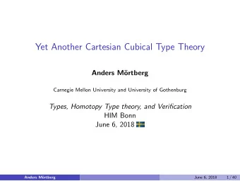 Yet Another Cartesian Cubical Type Theory  Anders M  ortberg  Carnegie Mellon University and
