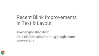 Recent Blink Improvements  in Text &amp; Layout  #webengineshackfest  Dominik Rttsches