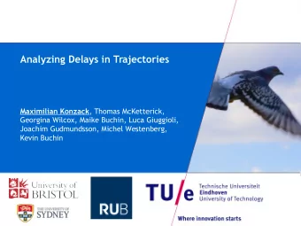 Analyzing Delays in Trajectories Maximilian Konzack , Thomas McKetterick,  Georgina Wilcox, Maike