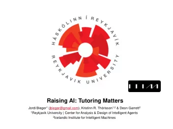 Raising AI: Tutoring Matters Jordi Bieger 1 (jbieger@gmail.com), Kristinn R. Thrisson 1,2 &amp;