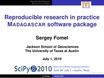 Reproducible research in practice M ADAGASCAR software package  Sergey Fomel  Jackson School of