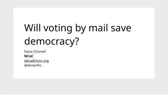 Will voting by mail save  democracy?  Dana Chisnell  NCoC dana@ncoc.org   @danachis  Michigan