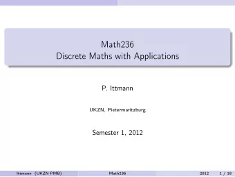 Math236  Discrete Maths with Applications  P. Ittmann  UKZN, Pietermaritzburg  Semester 1, 2012