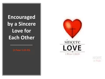 Each Other  (1 Peter 1:22-25)  Introduction    Nothing in congregational life  encourages us