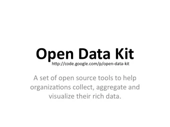 Open  Data  Kit  h8p://code.google.com/p/open-data-kit  A  set  of  open