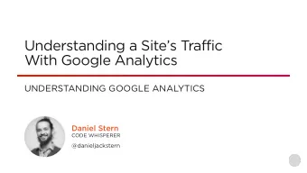 Understanding a Sites Traffic  With Google Analytics  UNDERSTANDING GOOGLE ANALYTICS  Daniel