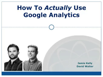 How To Actually Use  Google Analytics  Jamie Kelly  David Waiter  Vanity vs Actionable Metrics
