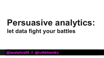 Persuasive analytics:  let data fight your battles  @lanalytics00  //  @ruthbhendry  Successful