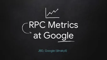 RPC Metrics  at Google  JBD, Google (@rakyll)  gRPC Metrics  at Google  JBD, Google (@rakyll)