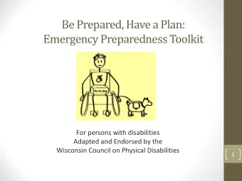 Be Prepared, Have a Plan:  Emergency Preparedness Toolkit  For persons with disabilities  Adapted