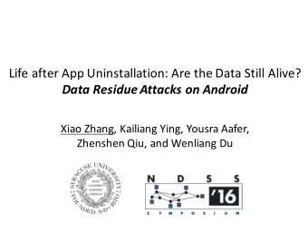 Life after App Uninstallation: Are the Data Still Alive?  Data Residue Attacks on Android  Xiao