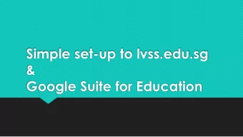 Simple set-up to lvss.edu.sg  &amp;  Google Suite for Education  Content  1. Logging into Google