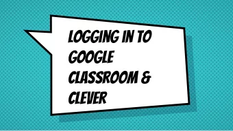 Logging in to  Google  Classroom &amp;  Clever  Getting Started  Your child was provided with a