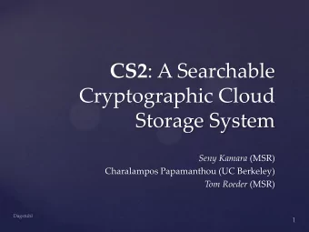CS2 : A Searchable  Cryptographic Cloud  Storage System Seny Kamara (MSR)  Charalampos Papamanthou