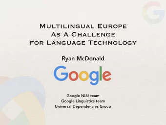Multilingual Europe  As A Challenge  for Language Technology  Ryan McDonald  Google NLU team