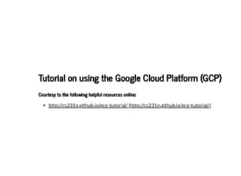 Tutorial on using the Google Cloud Platform (GCP)  Tutorial on using the Google Cloud Platform